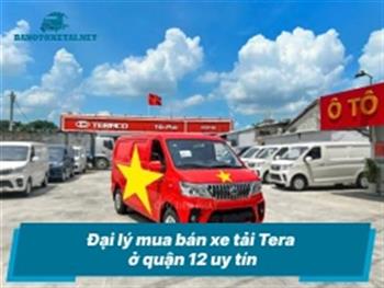 Đại lý mua bán xe tải Tera ở quận 12 uy tín